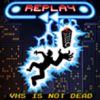 Replay: VHS is not dead artwork